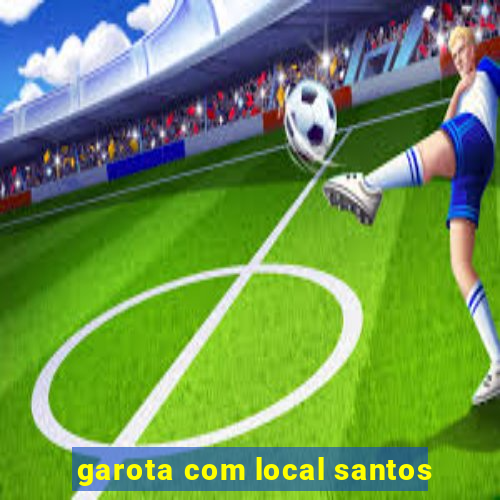 garota com local santos